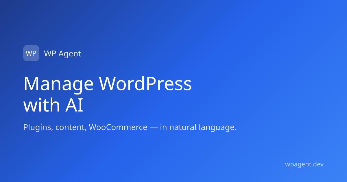 WP Agent — Manage WordPress in natural language: plugins, content, WooCommerce. An AI assistant to…